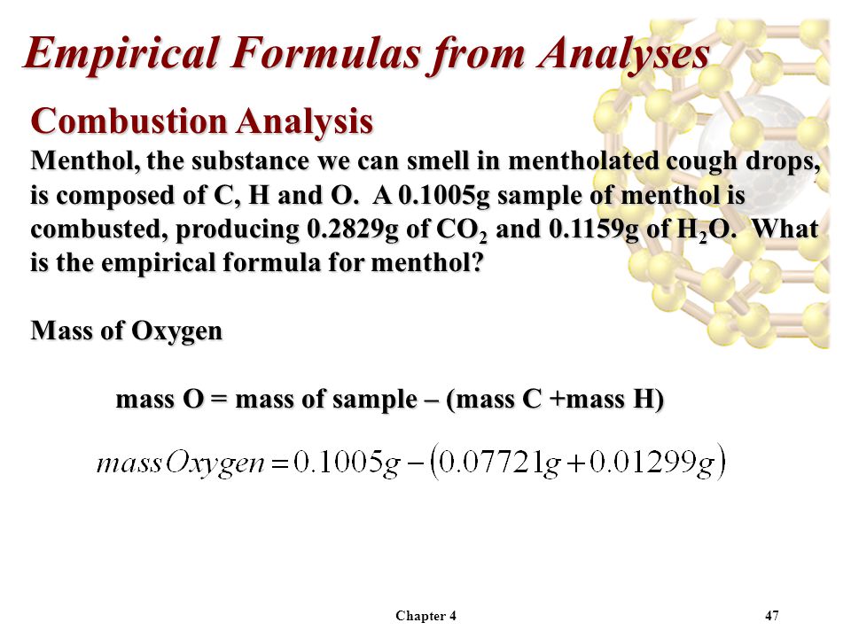 Chapter 447 Combustion Analysis Menthol, the substance we can smell in mentholated cough drops, is composed of C, H and O.