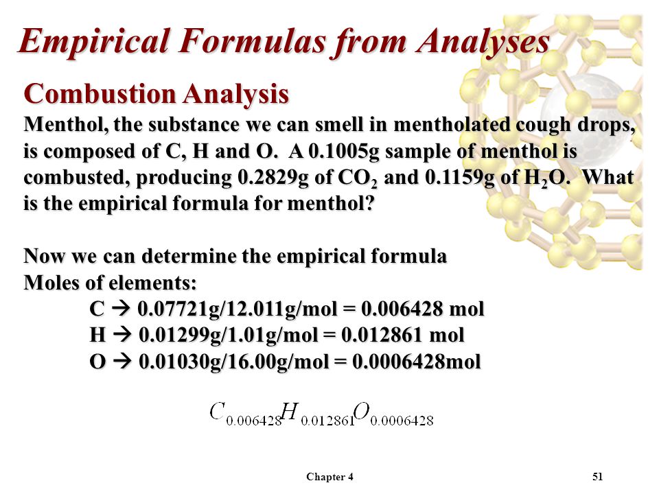 Chapter 451 Combustion Analysis Menthol, the substance we can smell in mentholated cough drops, is composed of C, H and O.