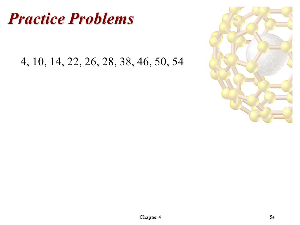 Chapter 454 Practice Problems 4, 10, 14, 22, 26, 28, 38, 46, 50, 54
