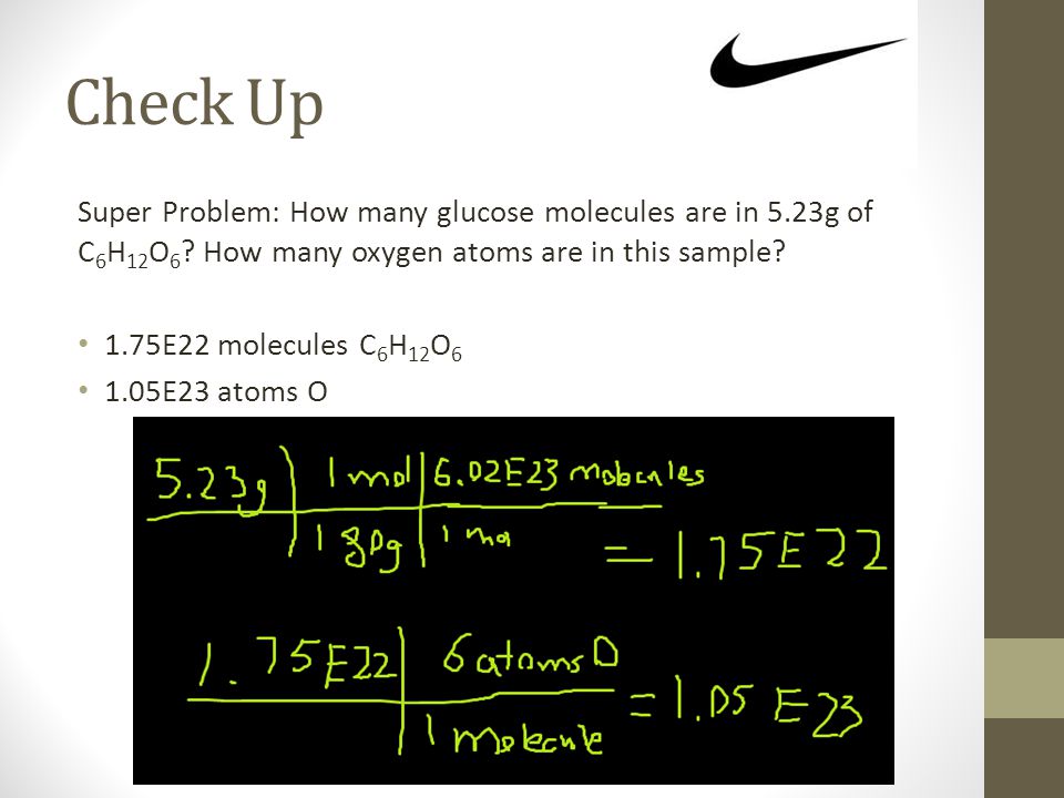 Check Up Super Problem: How many glucose molecules are in 5.23g of C 6 H 12 O 6 .
