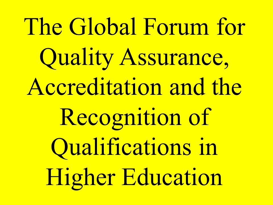 The Global Forum for Quality Assurance, Accreditation and the Recognition of Qualifications in Higher Education
