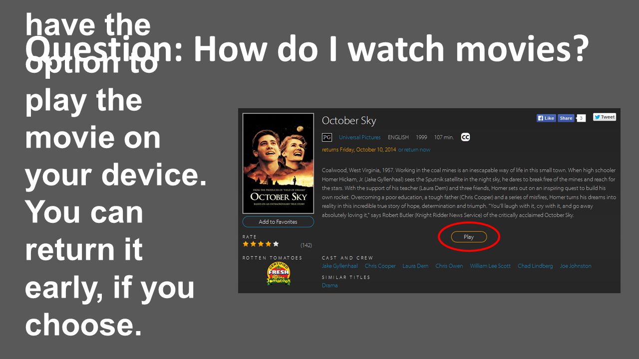 Question: How do I watch movies. You now have the option to play the movie on your device.