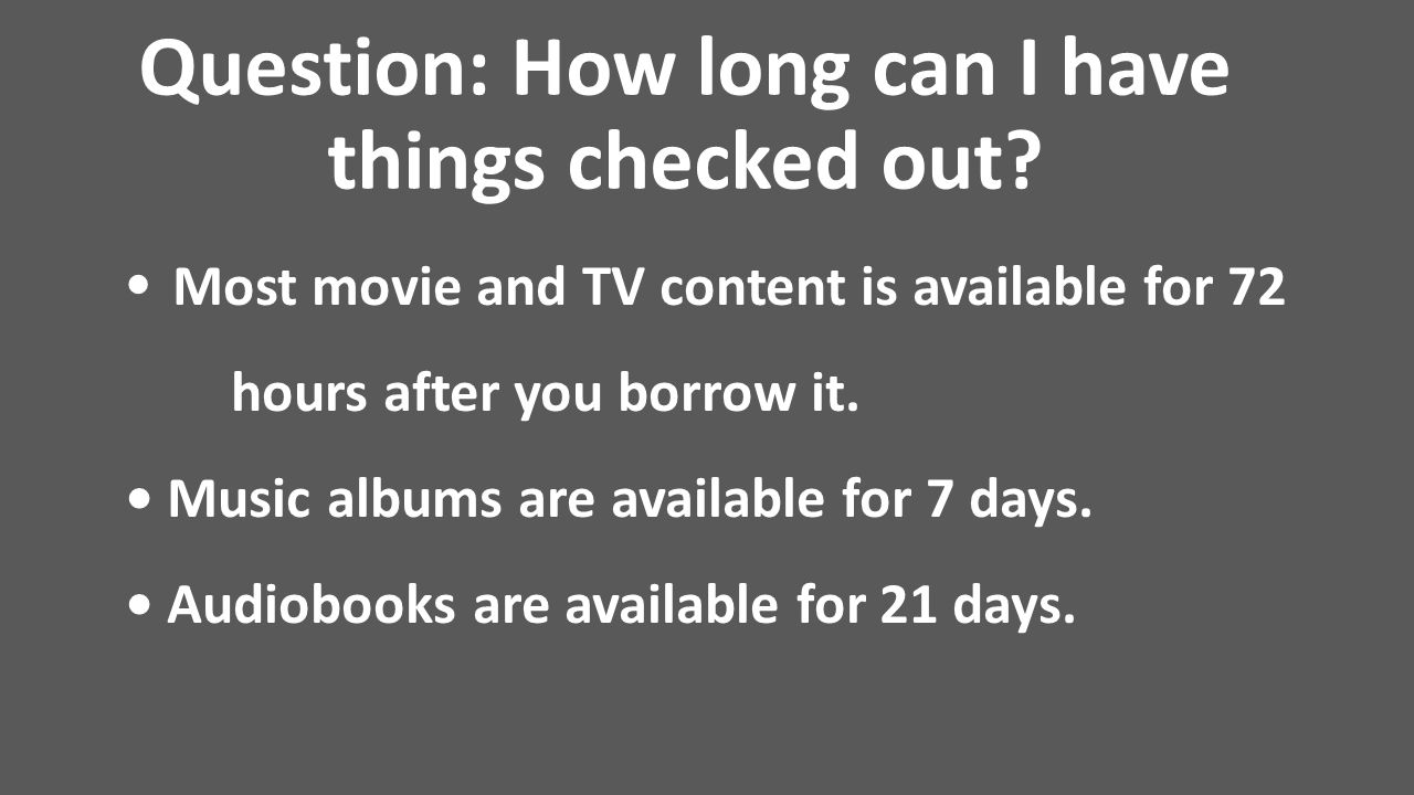 Question: How long can I have things checked out.