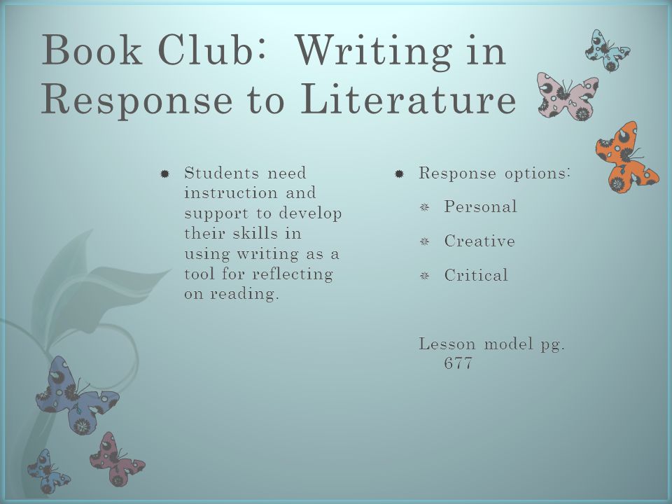 Book Club: Writing in Response to Literature  Response options:  Personal  Creative  Critical Lesson model pg.