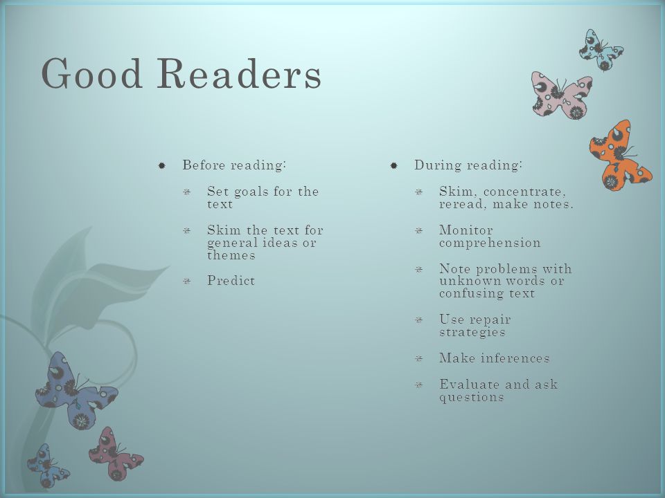Good Readers  During reading:  Skim, concentrate, reread, make notes.
