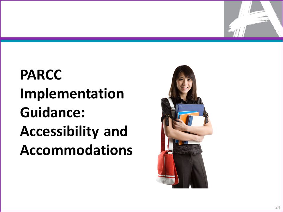 PARCC Implementation Guidance: Accessibility and Accommodations 24