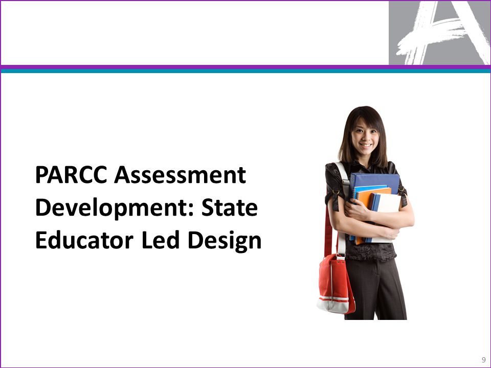 PARCC Assessment Development: State Educator Led Design 9