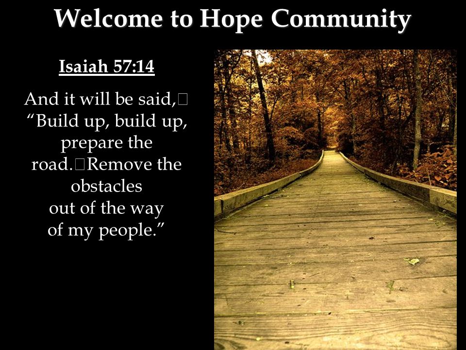 Isaiah 57:14 And it will be said, Build up, build up, prepare the road.