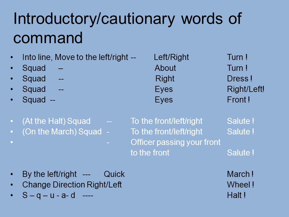 Introductory/cautionary words of command Into line, Move to the left/right-- Left/Right Turn .