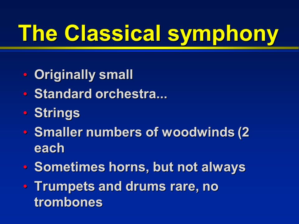 The Classical symphony Originally small Originally small Standard orchestra...