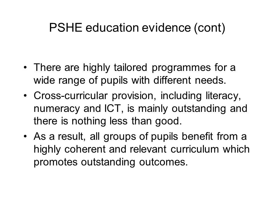 PSHE education evidence (cont) There are highly tailored programmes for a wide range of pupils with different needs.