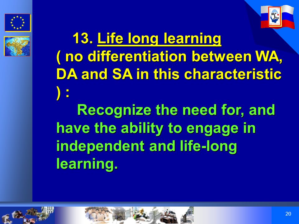 Life long learning ( no differentiation between WA, DA and SAin this characteristic ) : 13.