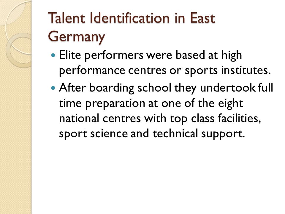 Talent Identification in East Germany Elite performers were based at high performance centres or sports institutes.