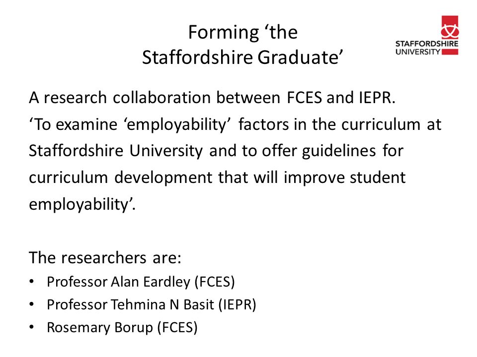 Forming ‘the Staffordshire Graduate’ A research collaboration between FCES and IEPR.