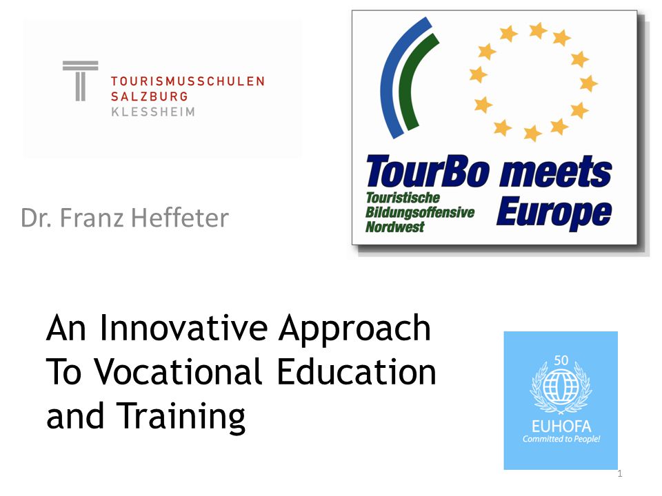 An Innovative Approach To Vocational Education and Training Dr. Franz Heffeter 1