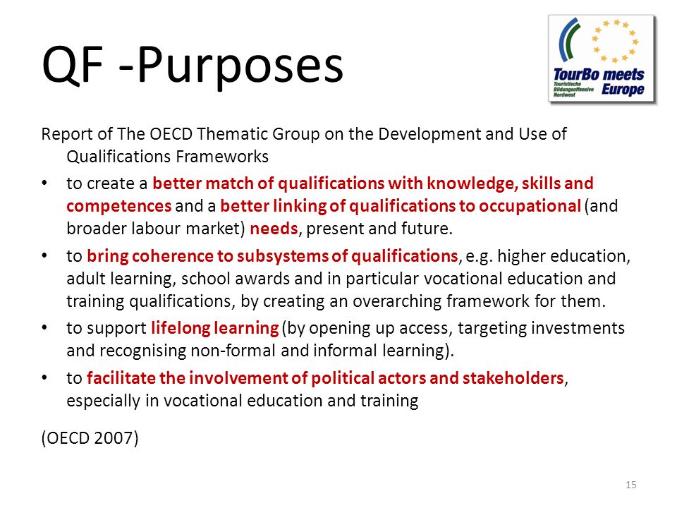 QF -Purposes Report of The OECD Thematic Group on the Development and Use of Qualifications Frameworks to create a better match of qualifications with knowledge, skills and competences and a better linking of qualifications to occupational (and broader labour market) needs, present and future.