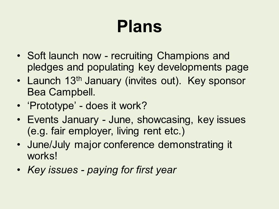 Plans Soft launch now - recruiting Champions and pledges and populating key developments page Launch 13 th January (invites out).