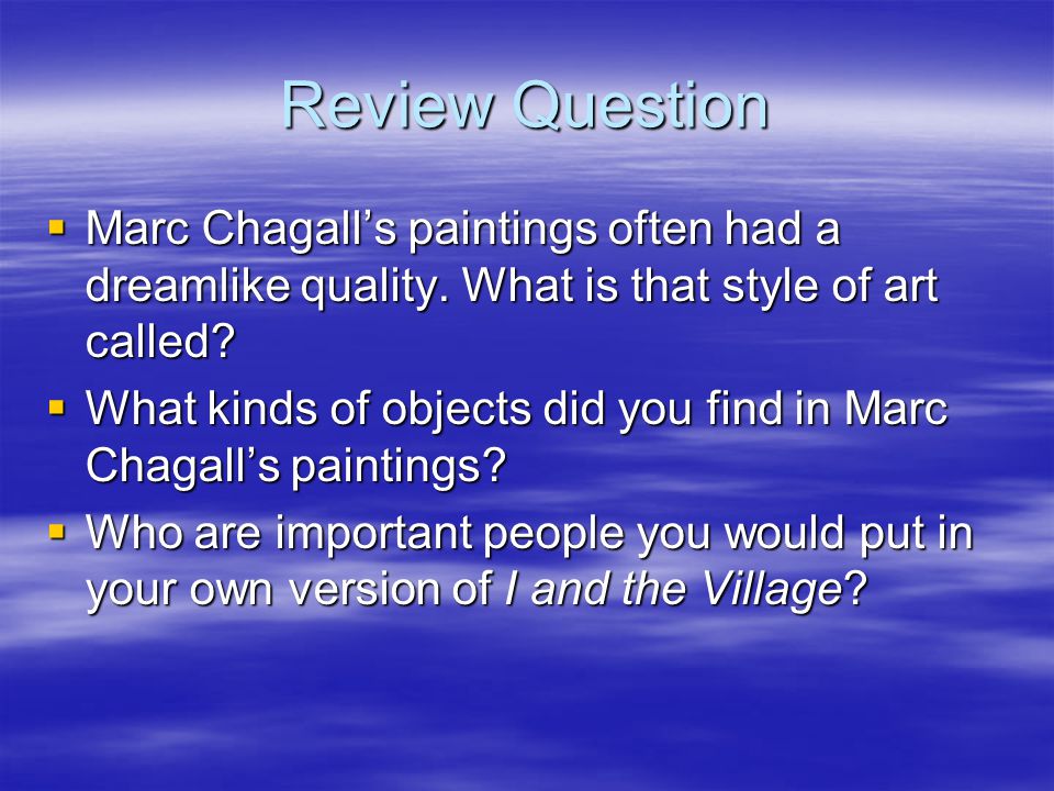 Review Question  Marc Chagall’s paintings often had a dreamlike quality.