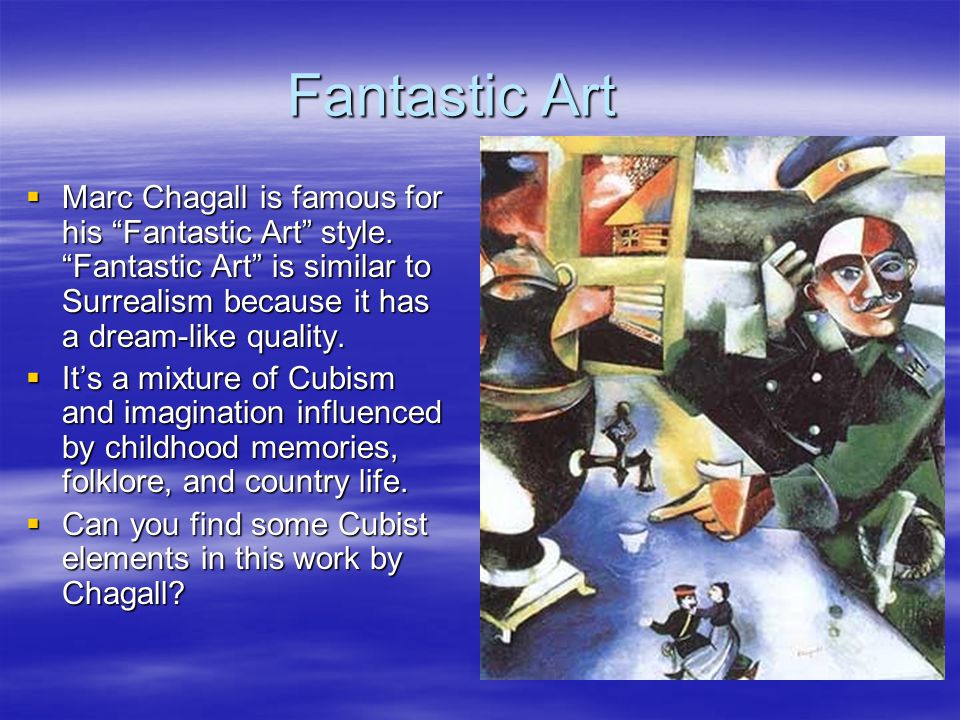 Fantastic Art  Marc Chagall is famous for his Fantastic Art style.