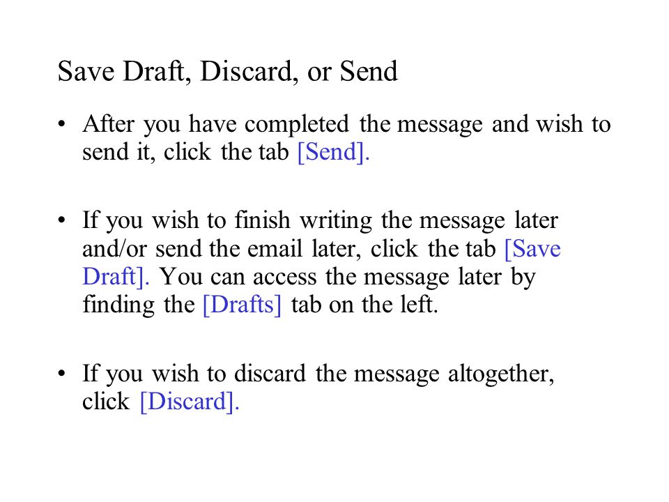 Save Draft, Discard, or Send After you have completed the message and wish to send it, click the tab [Send].