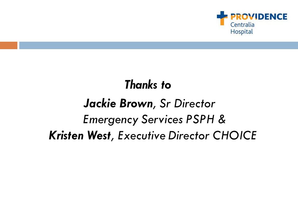 Thanks to Jackie Brown, Sr Director Emergency Services PSPH & Kristen West, Executive Director CHOICE
