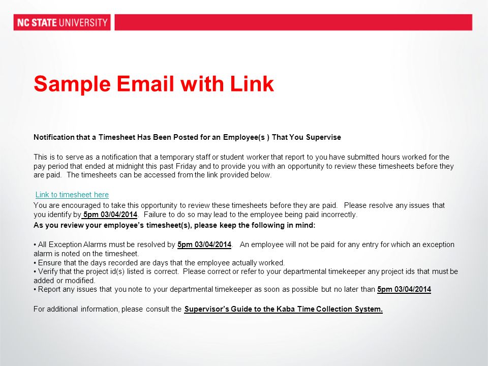 Sample  with Link Notification that a Timesheet Has Been Posted for an Employee(s ) That You Supervise This is to serve as a notification that a temporary staff or student worker that report to you have submitted hours worked for the pay period that ended at midnight this past Friday and to provide you with an opportunity to review these timesheets before they are paid.