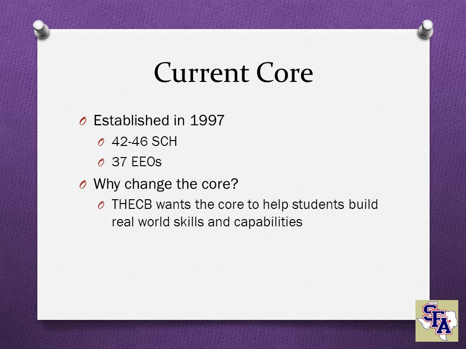Current Core O Established in 1997 O SCH O 37 EEOs O Why change the core.