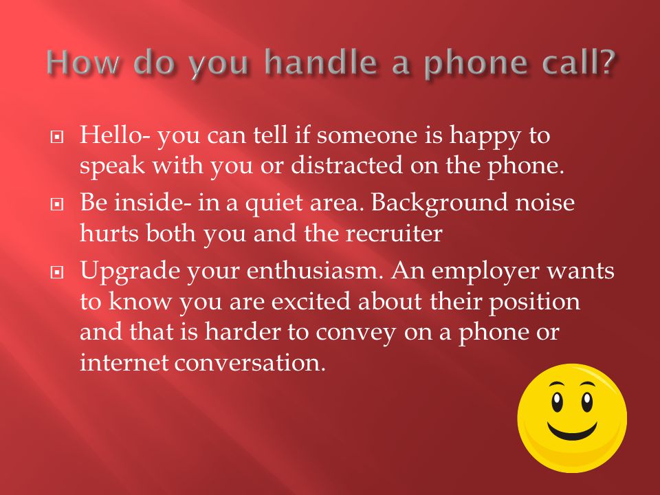  Hello- you can tell if someone is happy to speak with you or distracted on the phone.