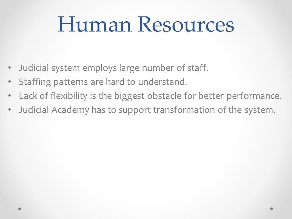 Human Resources Judicial system employs large number of staff.