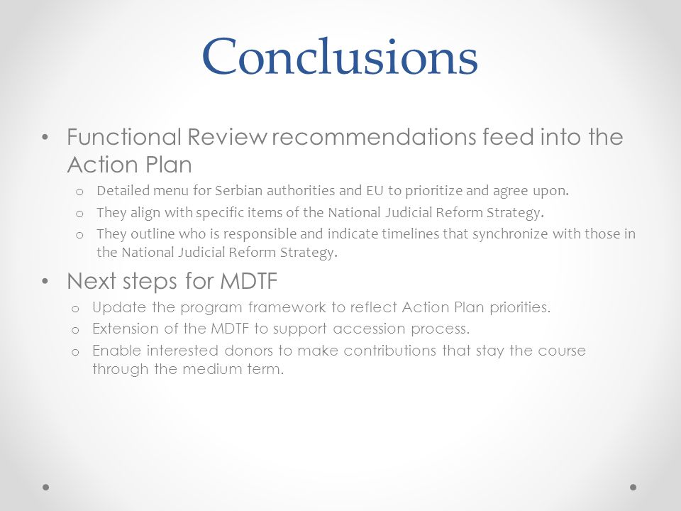 Conclusions Functional Review recommendations feed into the Action Plan o Detailed menu for Serbian authorities and EU to prioritize and agree upon.