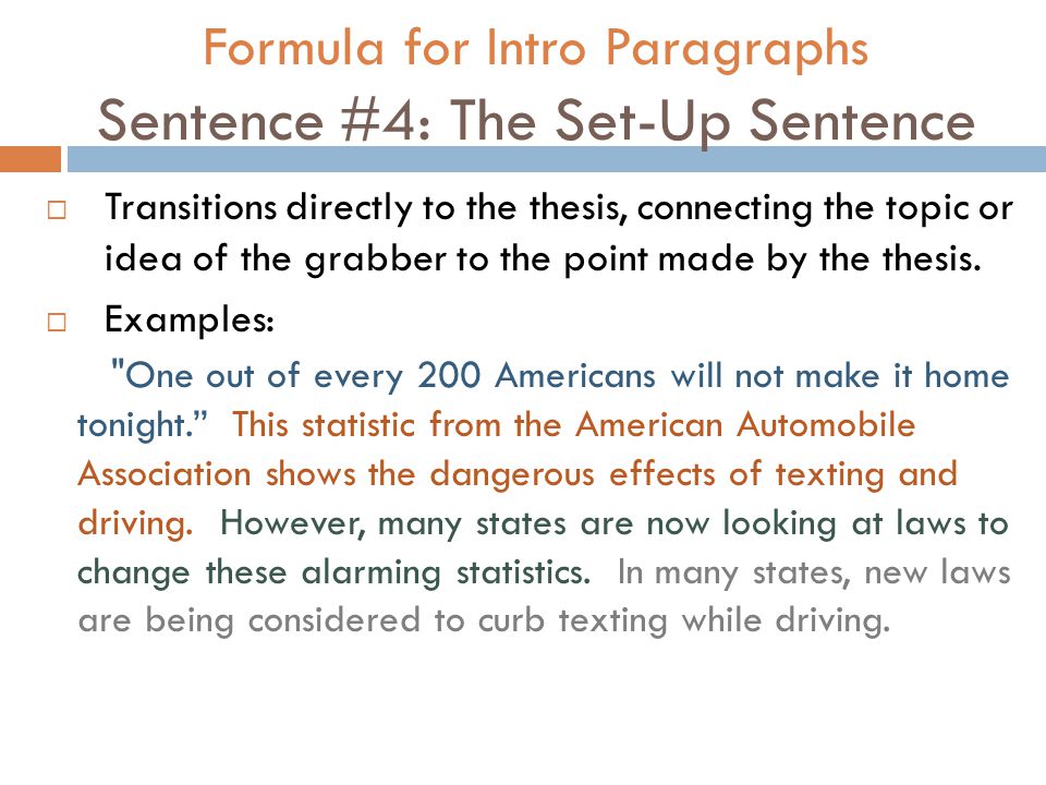 Formula for Intro Paragraphs Sentence #4: The Set-Up Sentence  Transitions directly to the thesis, connecting the topic or idea of the grabber to the point made by the thesis.