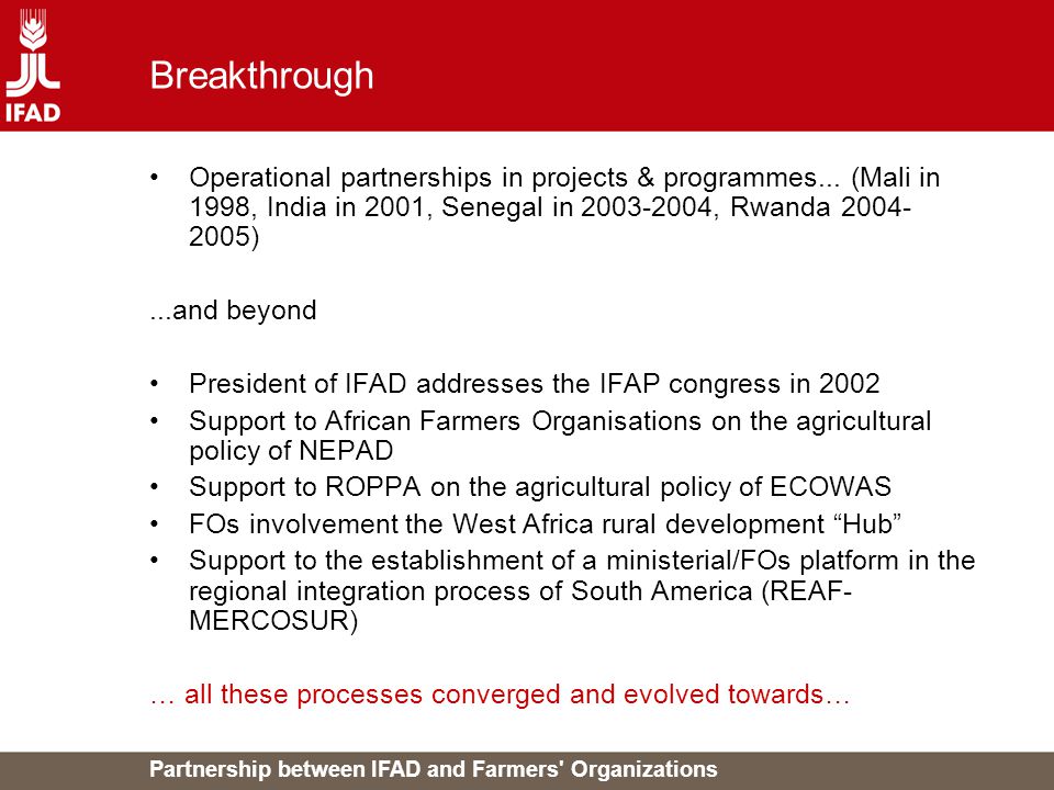 Partnership between IFAD and Farmers Organizations Breakthrough Operational partnerships in projects & programmes...