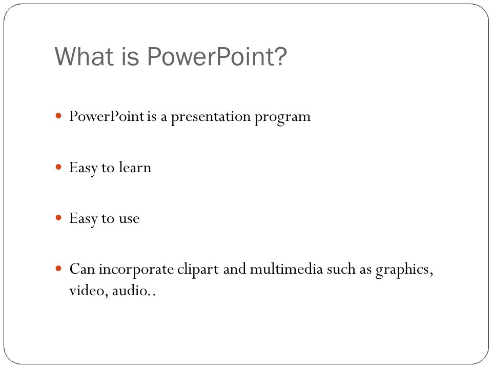 Today’s workshop What is PowerPoint.