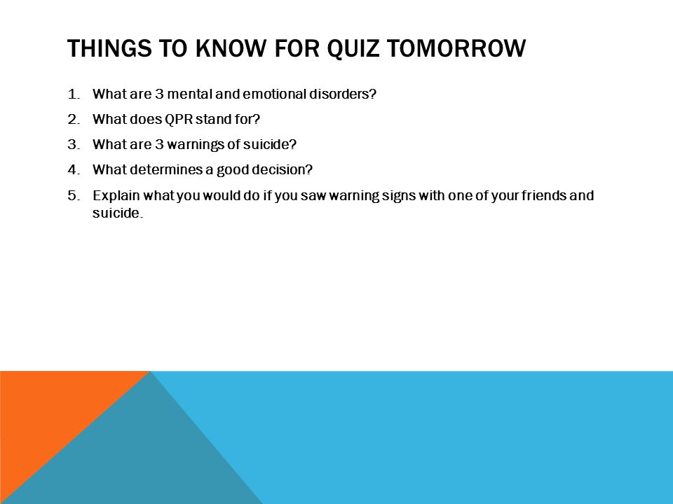 THINGS TO KNOW FOR QUIZ TOMORROW 1.What are 3 mental and emotional disorders.