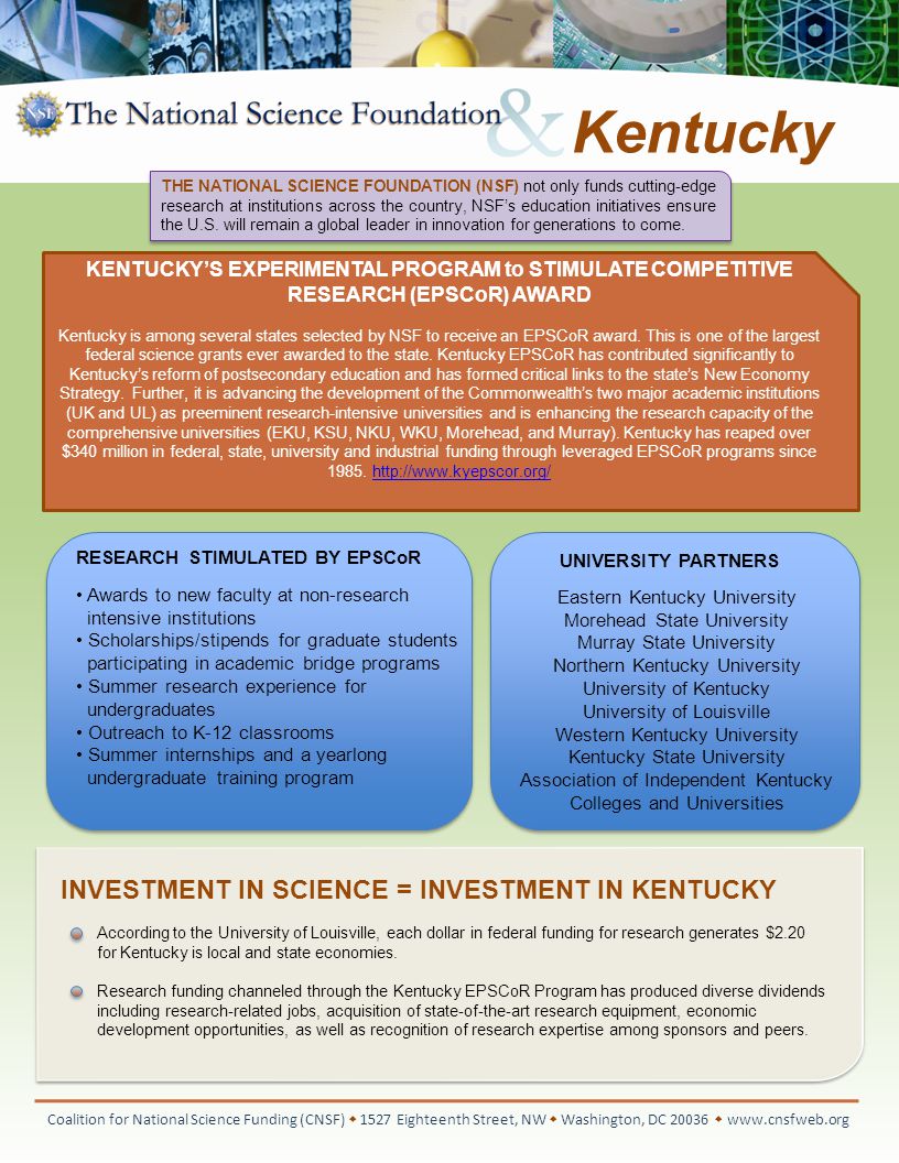 Kentucky Coalition for National Science Funding (CNSF)  1527 Eighteenth Street, NW  Washington, DC    THE NATIONAL SCIENCE FOUNDATION (NSF) not only funds cutting-edge research at institutions across the country, NSF’s education initiatives ensure the U.S.