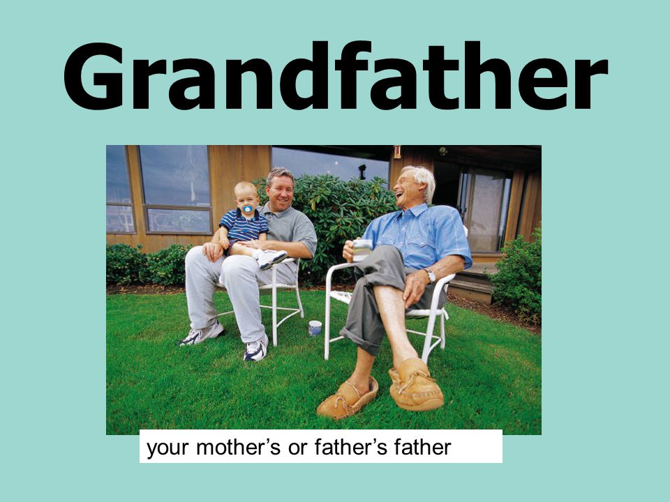 Grandfather your mother’s or father’s father
