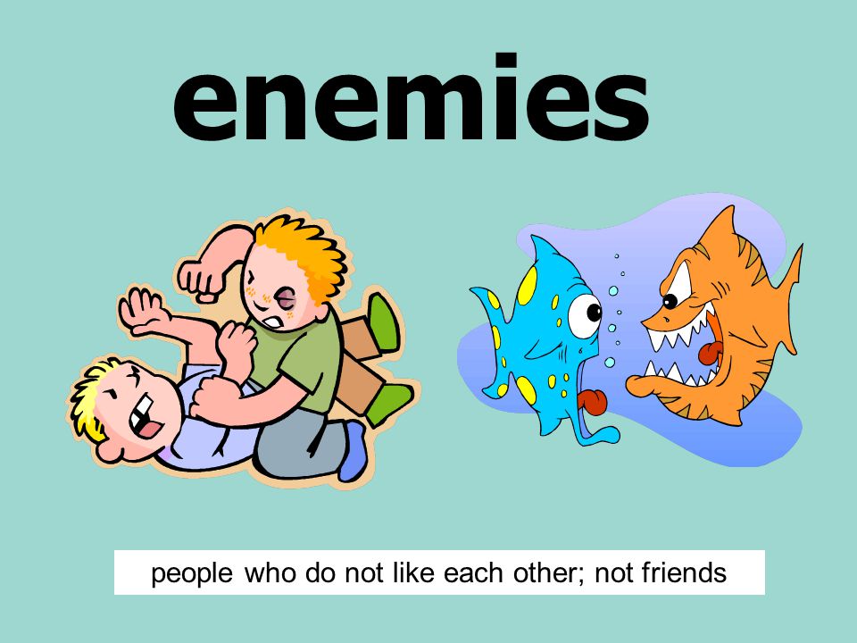 enemies people who do not like each other; not friends