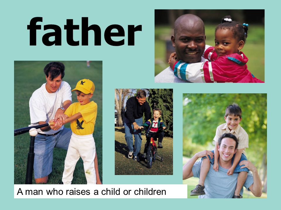 father A man who raises a child or children