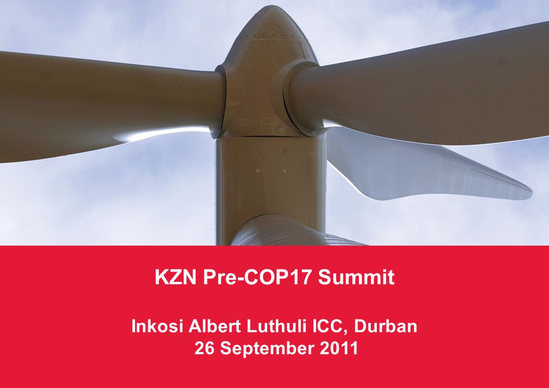 KZN Pre-COP17 Summit – Climate Change Finance0 KZN Pre-COP17 Summit Inkosi Albert Luthuli ICC, Durban 26 September 2011