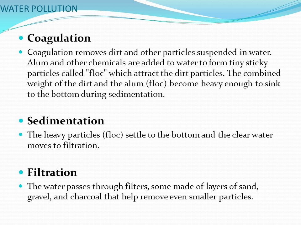 WATER POLLUTION Coagulation Coagulation removes dirt and other particles suspended in water.