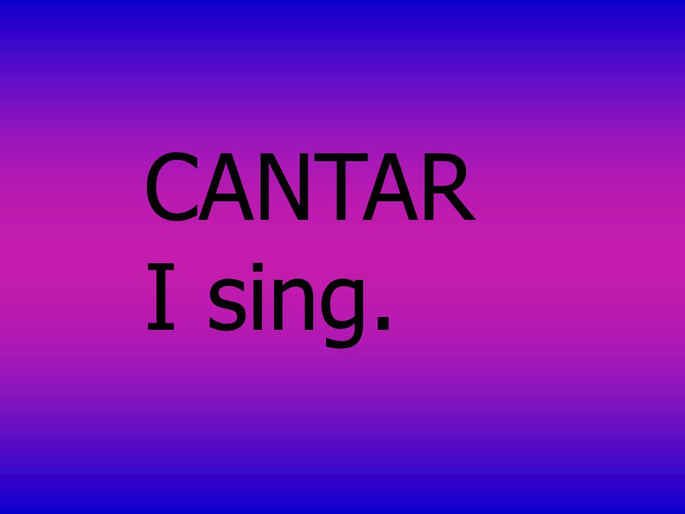 CANTAR I sing.