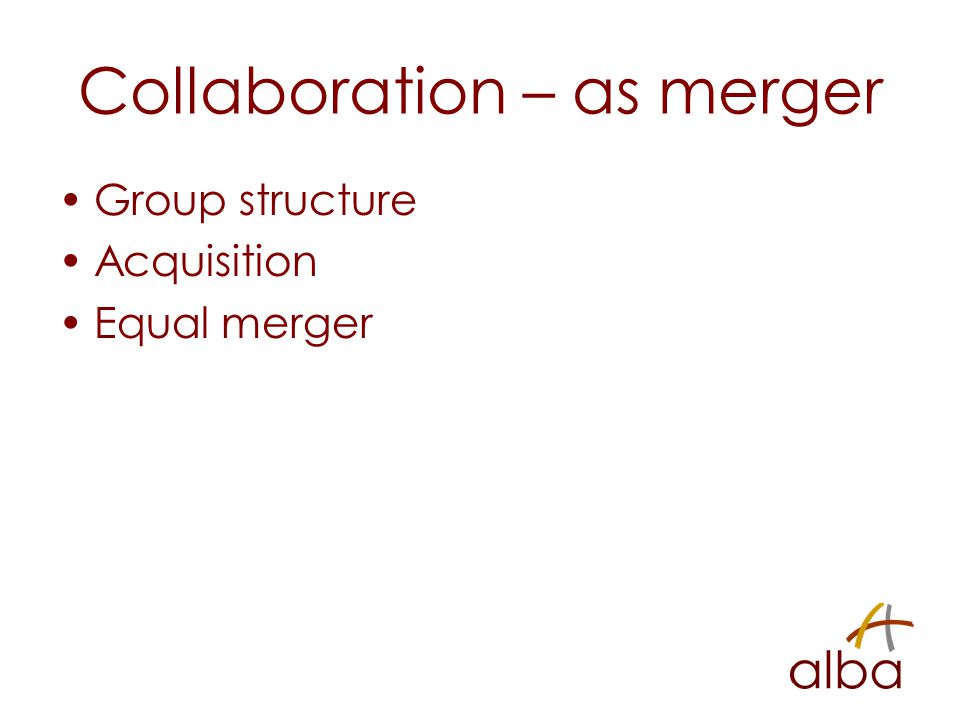 Collaboration – as merger Group structure Acquisition Equal merger