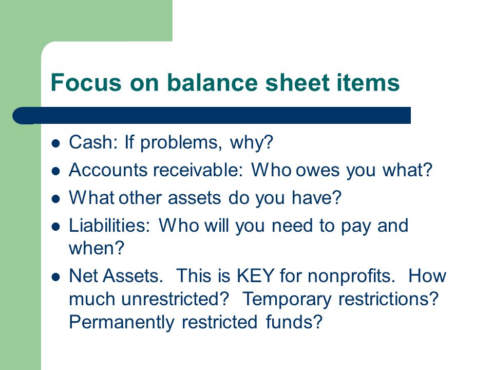 Focus on balance sheet items Cash: If problems, why.