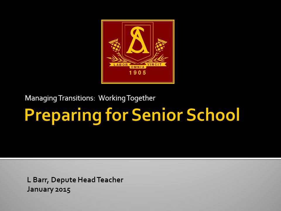 Managing Transitions: Working Together L Barr, Depute Head Teacher January 2015