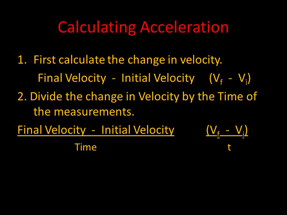 Calculating Acceleration 1.First calculate the change in velocity.