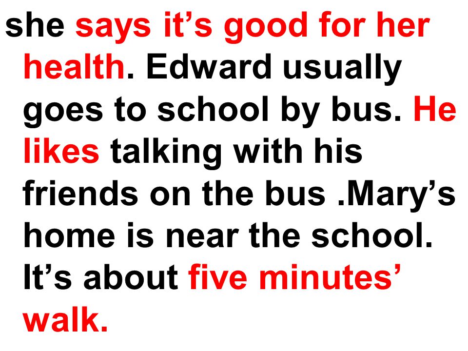 she says it’s good for her health. Edward usually goes to school by bus.
