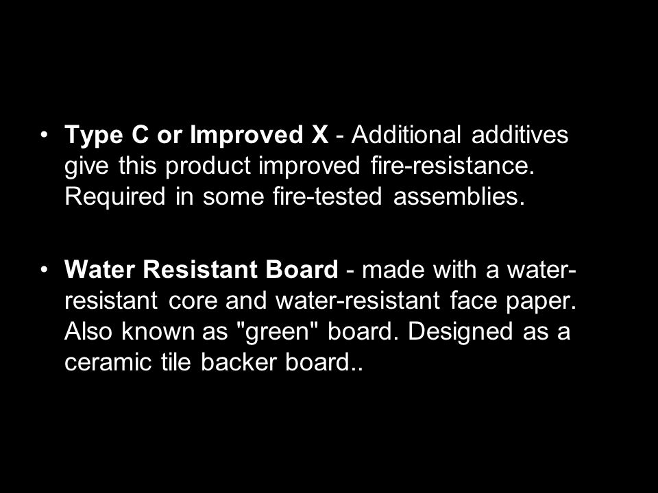 Type C or Improved X - Additional additives give this product improved fire-resistance.