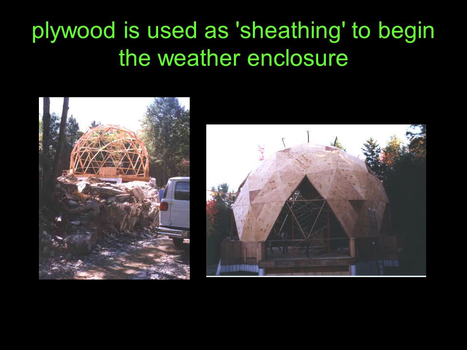 plywood is used as sheathing to begin the weather enclosure