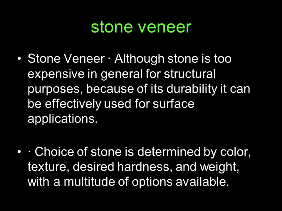 stone veneer Stone Veneer · Although stone is too expensive in general for structural purposes, because of its durability it can be effectively used for surface applications.