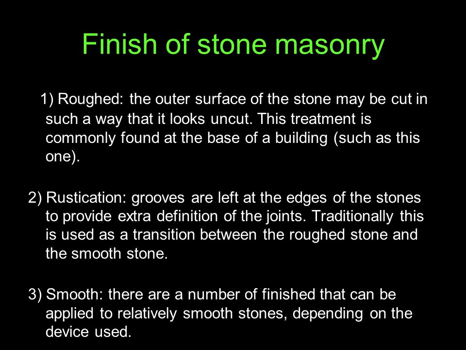 Finish of stone masonry 1) Roughed: the outer surface of the stone may be cut in such a way that it looks uncut.